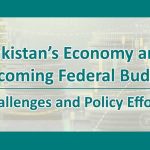 Pakistan’s Economy and Upcoming Federal Budget: Challenges and Policy Efforts